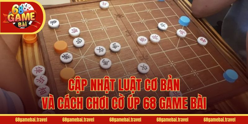 Cập nhật luật cơ bản và cách chơi cờ úp 68 Game Bài