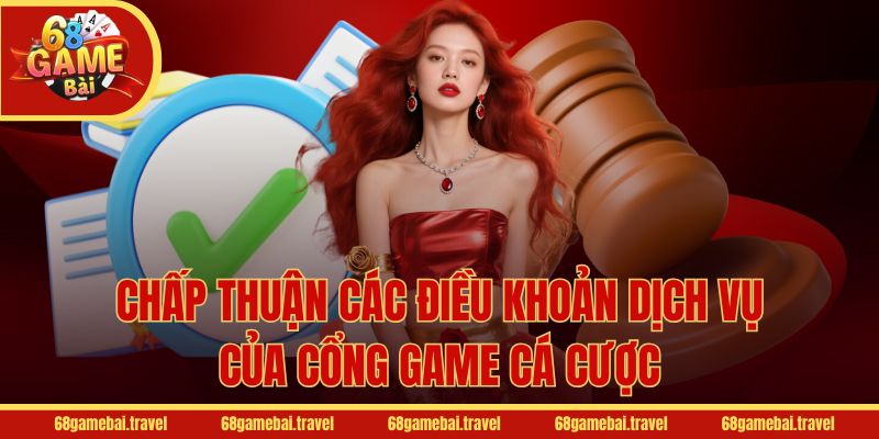 Chấp thuận các điều khoản dịch vụ của cổng game cá cược
