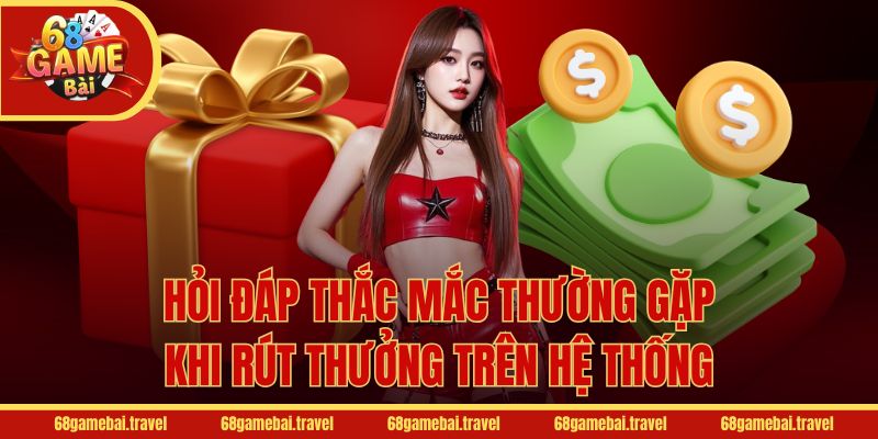 Hỏi đáp thắc mắc thường gặp khi rút thưởng trên hệ thống