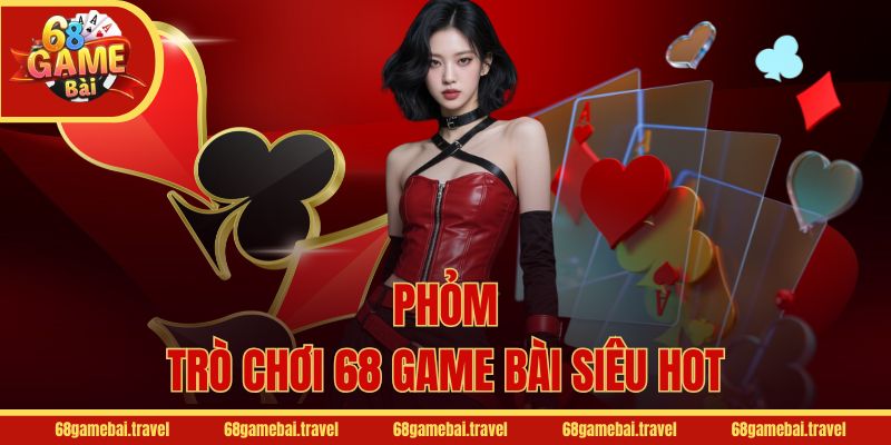 Phỏm - Trò chơi 68 Game Bài siêu hot