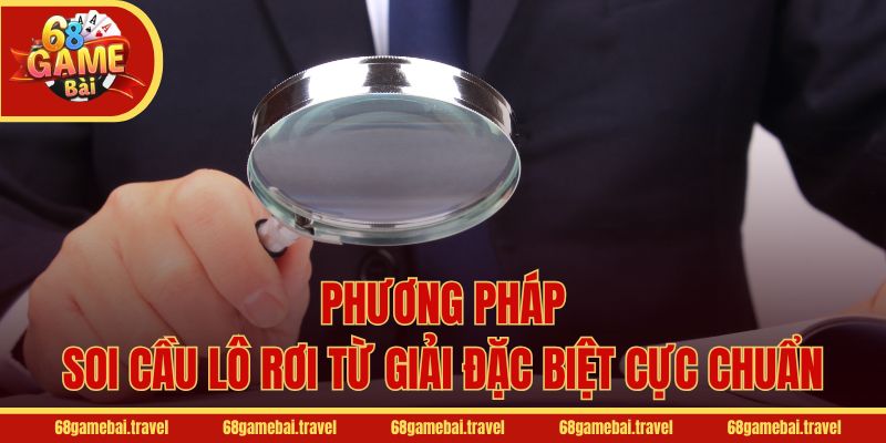 Phương pháp soi cầu lô rơi từ giải đặc biệt cực chuẩn