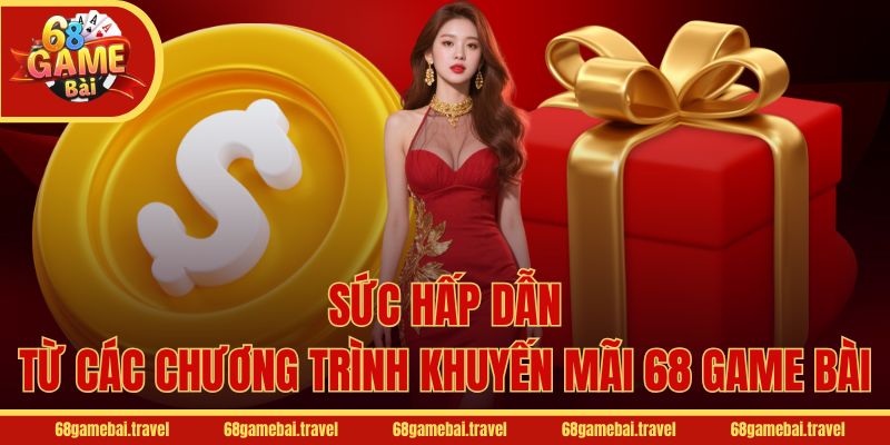 Sức hấp dẫn từ các chương trình khuyến mãi 68 Game Bài