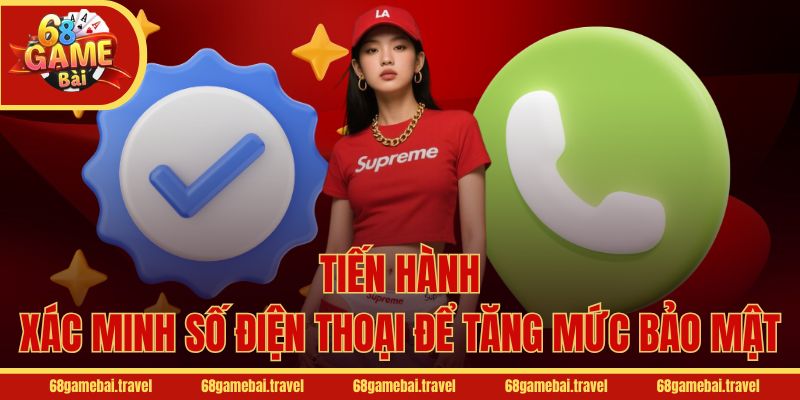 Tiến hành xác minh số điện thoại để tăng mức bảo mật