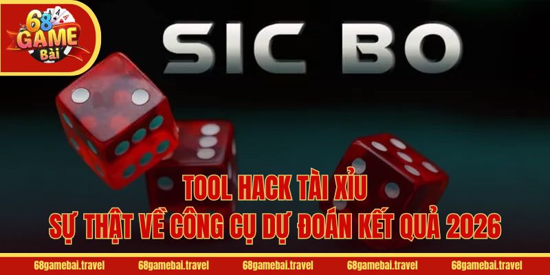 Tool Hack Tài Xỉu - Sự Thật Về Công Cụ Dự Đoán Kết Quả 2026